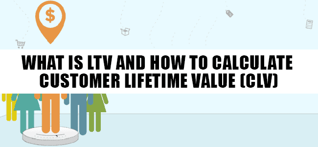 What is LTV and How To Calculate Customer Lifetime Value (CLV)