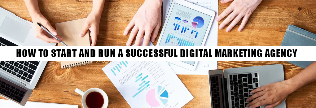 How To Start And Run A Successful Digital Marketing Agency